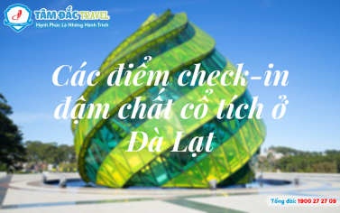 Các điểm check-in đậm chất cổ tích ở Đà Lạt